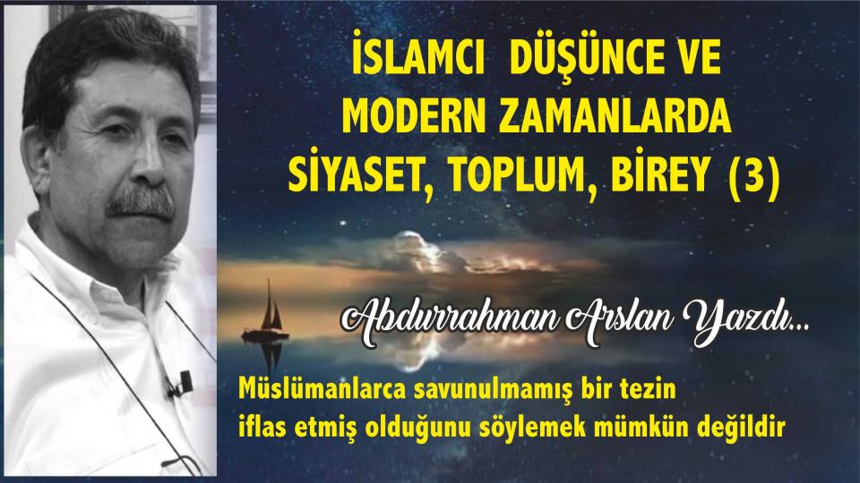 Abdurrahman Arslan: İslami  siyaset/iktidar anlayışının entellektüel imkanları üzerinde yeniden durmak ve tefekkür etmek mecburiyetindeyiz