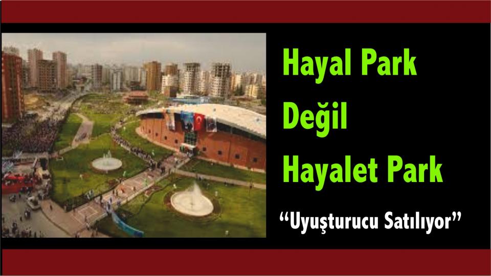 Adana Çukurova'daki Hayal Park'ta Uyuşturucu Tacirleri Gençlere Uyuşturucu Satmaya Çalışıyor!