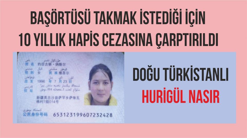 Başörtüsü Taktığı için 10 yıl ceza aldı: Doğu Türkistanlı  Hurıgül Nasır!