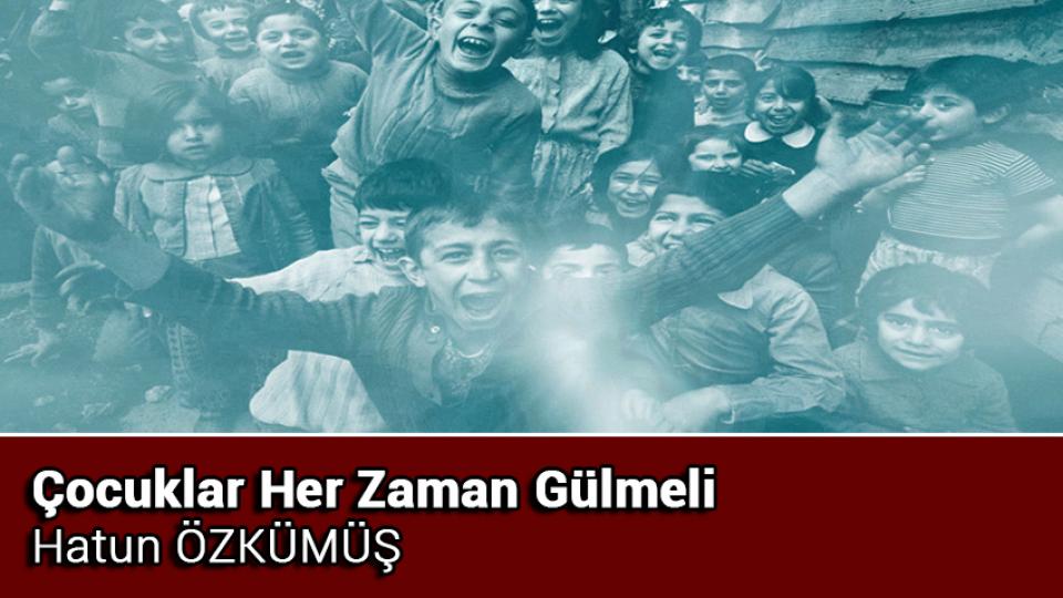 Her Taraf / Türkiye'nin habercisi / Çocuklar Her Zaman Gülmeli / Hatun ÖZKÜMÜŞ