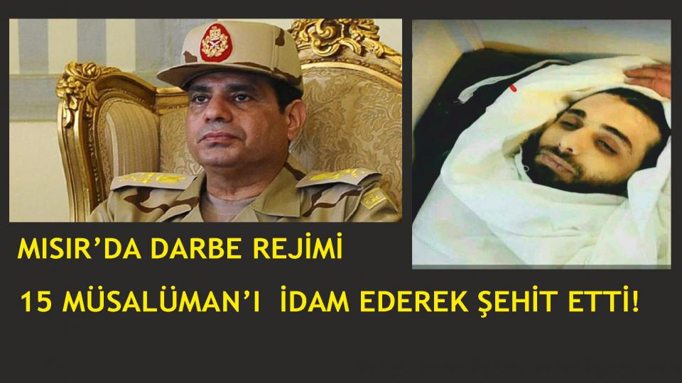 Darbeci Sisi 15 Müslümanı  İnfaz  Etti!
