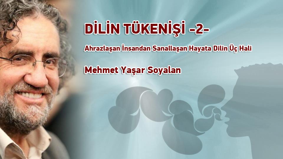 DİLİN TÜKENİŞİ -2- / Ahrazlaşan İnsandan Sanallaşan Hayata Dilin Üç Hali / Mehmet Yaşar Soyalan