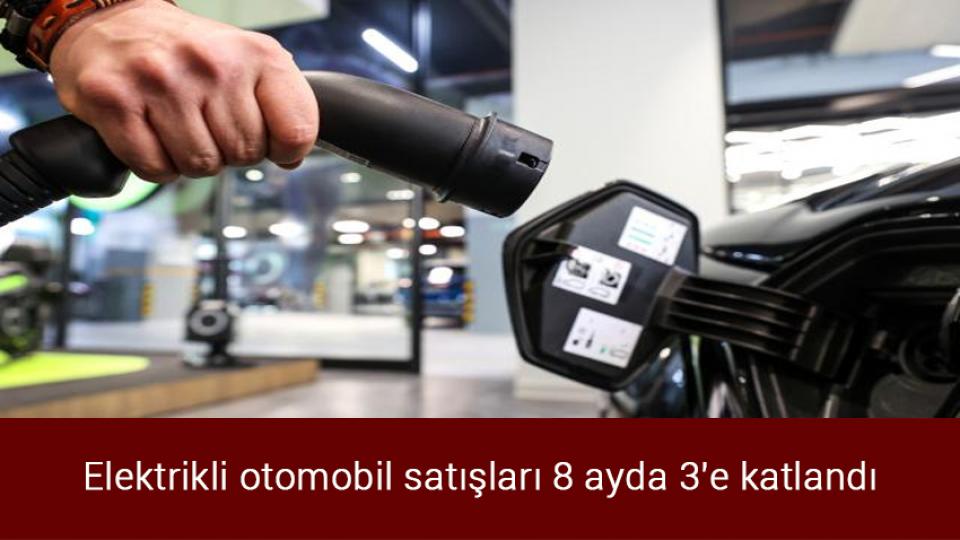 Her Taraf / Türkiye'nin habercisi / Elektrikli otomobil satışları 8 ayda 3'e katlandı