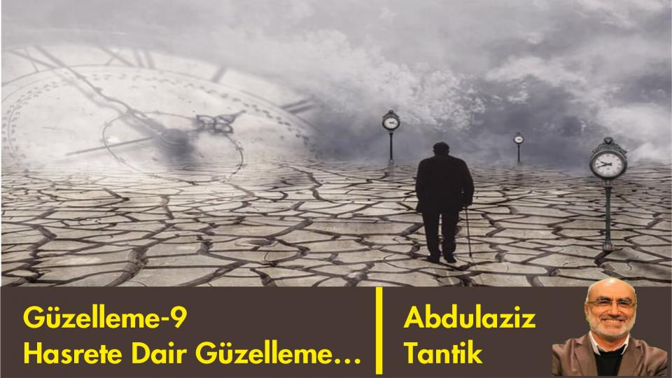 Her Taraf / Türkiye'nin habercisi / Hasrete Dair Güzelleme-9/Abdulaziz Tantik
