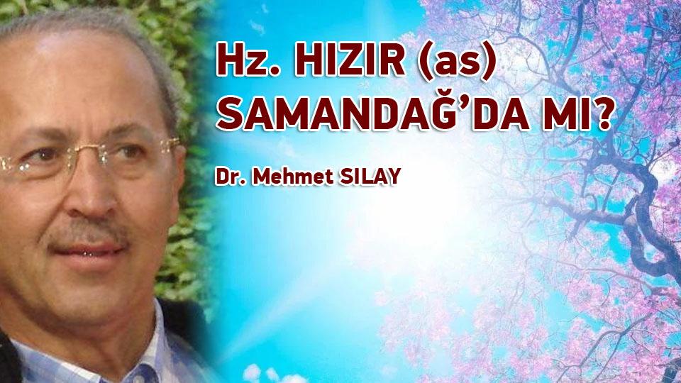 Dr. MEHMET SILAY / Aksa Tufanı ve Gazze / Hz. HIZIR (as) SAMANDAĞ’DA MI?  / Dr. Mehmet SILAY