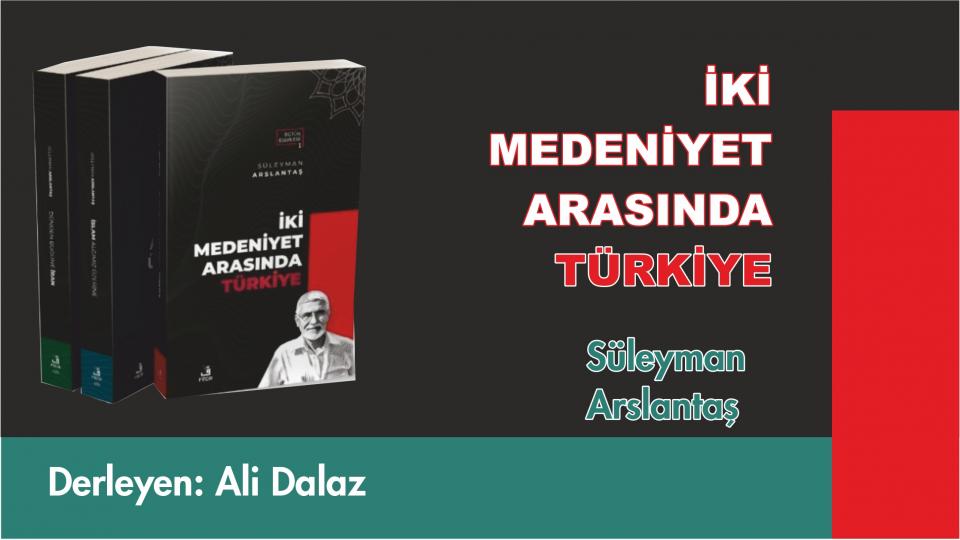 Her Taraf / Türkiye'nin habercisi / İki Medeniyet Arasında Türkiye/Süleyman Arslantaş-Fecr Yayınları