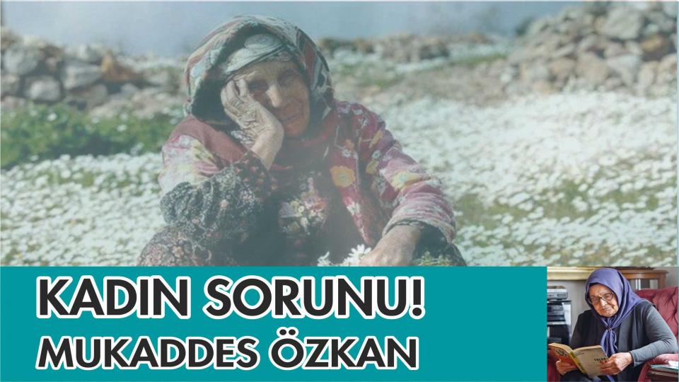 Hayır ve Şer|Mukaddes Özkan / KADIN SORUNU!/MUKADDES ÖZKAN