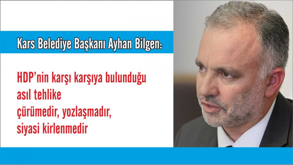 Kars Belediye Başkanı Ayhan Bilgen: HDP’nin karşı karşıya bulunduğu asıl tehlike çürümedir, yozlaşmadır, siyasi kirlenmedir