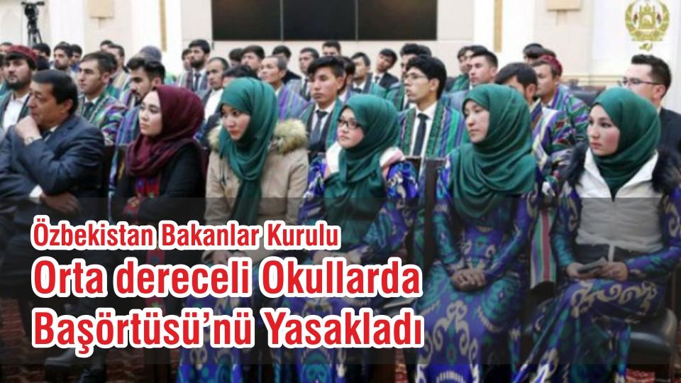 Özbekistan Bakanlar Kurulu Orta dereceli Okullarda Başörtüsü’nü Yasakladı