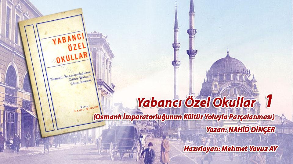 YABANCI ÖZEL OKULLAR  (Osmanlı İmparatorluğunun Kültür Yoluyla Parçalanması) - 1