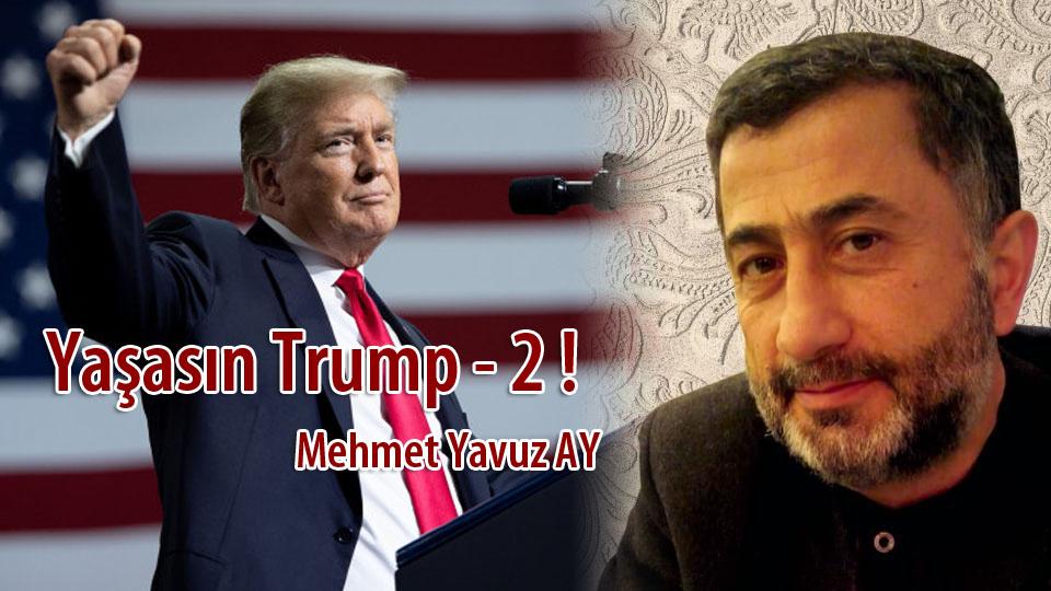 MEHMET YAVUZ AY / Radikal / Muhafazakâr Lâikler Arasında Türkiye.. / Yaşasın Trump - 2 ! / Mehmet Yavuz AY