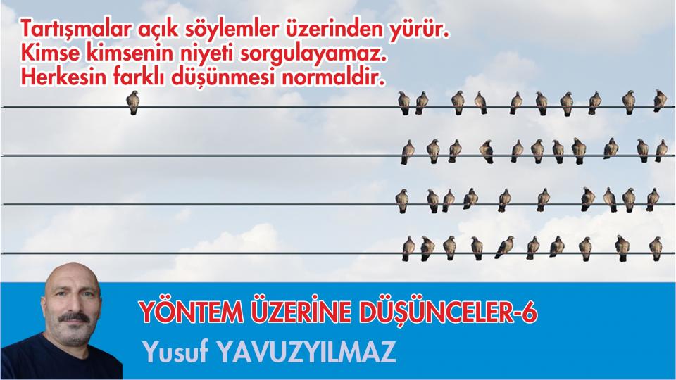Her Taraf / Türkiye'nin habercisi / YÖNTEM ÜZERİNE DÜŞÜNCELER-6/YUSUF YAVUZYILMAZ
