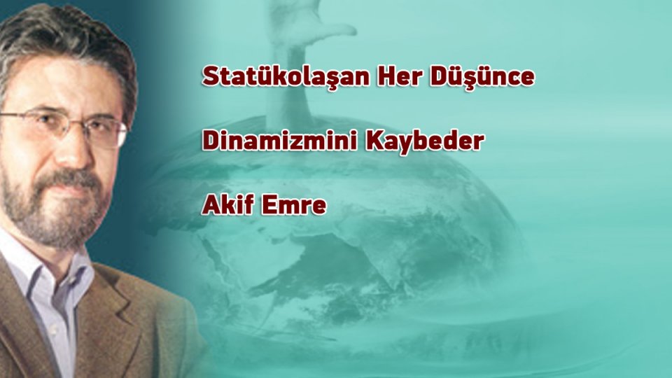 Akif Emre: Müslümanca duruş ve sağcılaşma arasındaki zıtlık