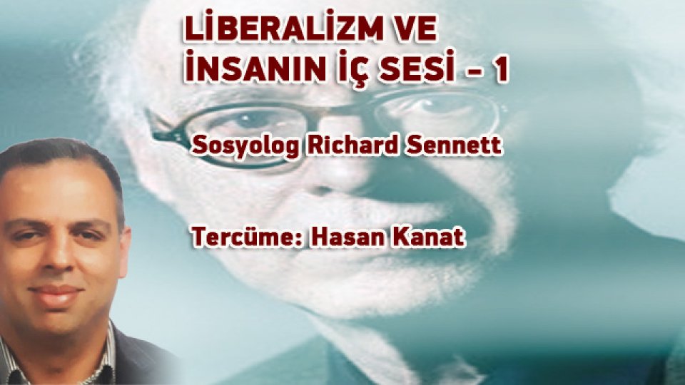 Her Taraf / Türkiye'nin habercisi / LİBERALİZM VE İNSANIN İÇ SESİ -( 1 ) Sosyolog Richard Sennet / Tercüme: Hasan Kanat