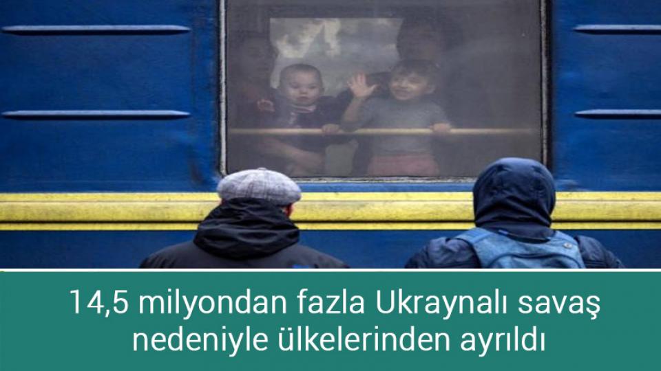 14,5 milyondan fazla Ukraynalı savaş nedeniyle ülkelerinden ayrıldı