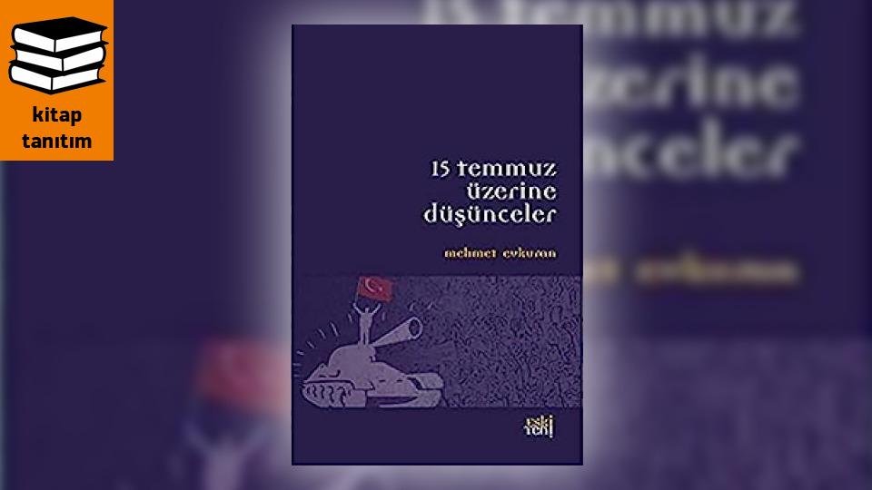 Rousseau’nun İdeal Çocuğu “Emile”i Okurken Düşündüklerim|Tuğba Kayaer / 15 Temmuz Üzerine Düşünceler | Mehmet Evkuran
