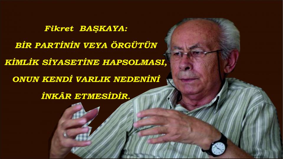 Fikret Başkaya: Radikal olmak, sorunları kökeninde ele almaktır