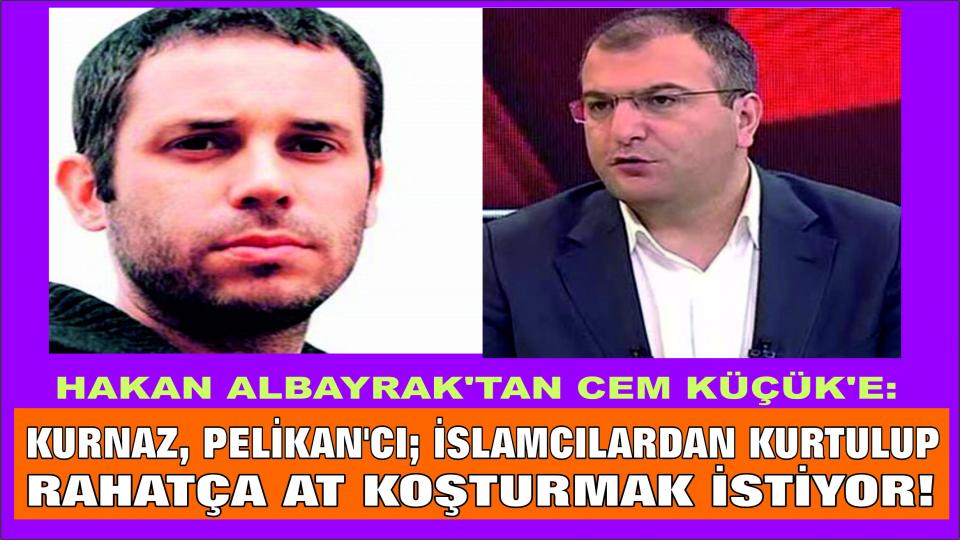 Her Taraf - Türkiyenin habercisi / Hakan Albayrak'tan Cem Küçük'e: İslamcılardan kurtulup rahatça at koşturmak istiyor!