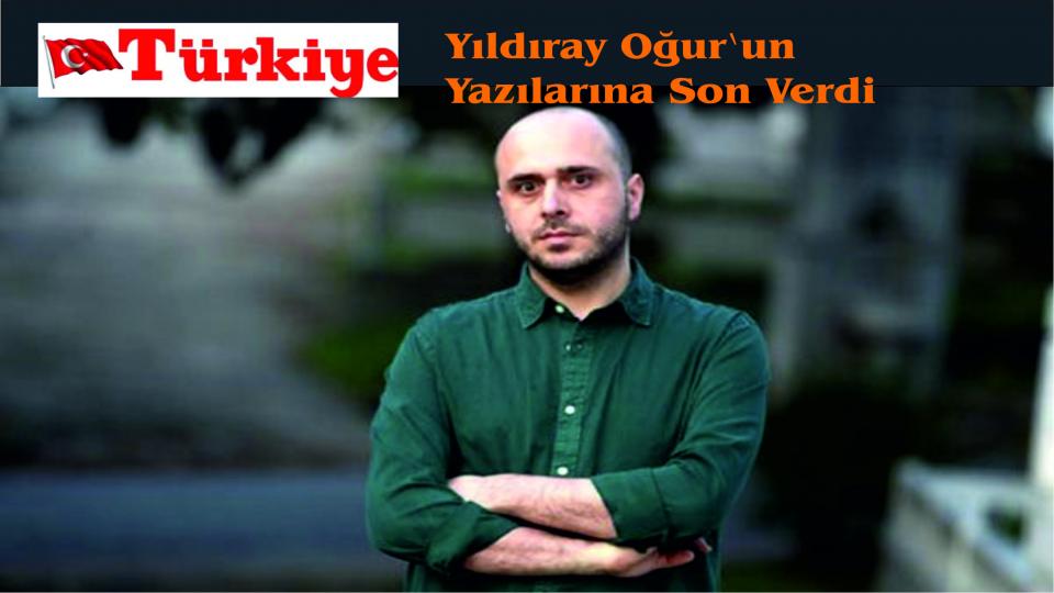Her Taraf - Türkiyenin habercisi / Yıldıray Oğur'un Türkiye Gazetesi'ndeki yazılarına son verildi