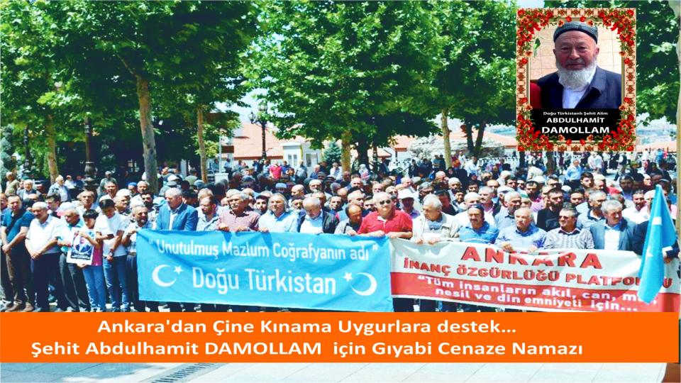 Ankara’dan Çine Kınama Uygurlara destek… Şehit Abdulhamit DAMOLLAM  için Gıyabi Cenaze Namazı