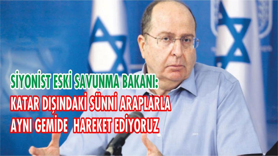 Siyonist İsrail'den flaş açıklama! 'Sünni Araplarla aynı gemideyiz'