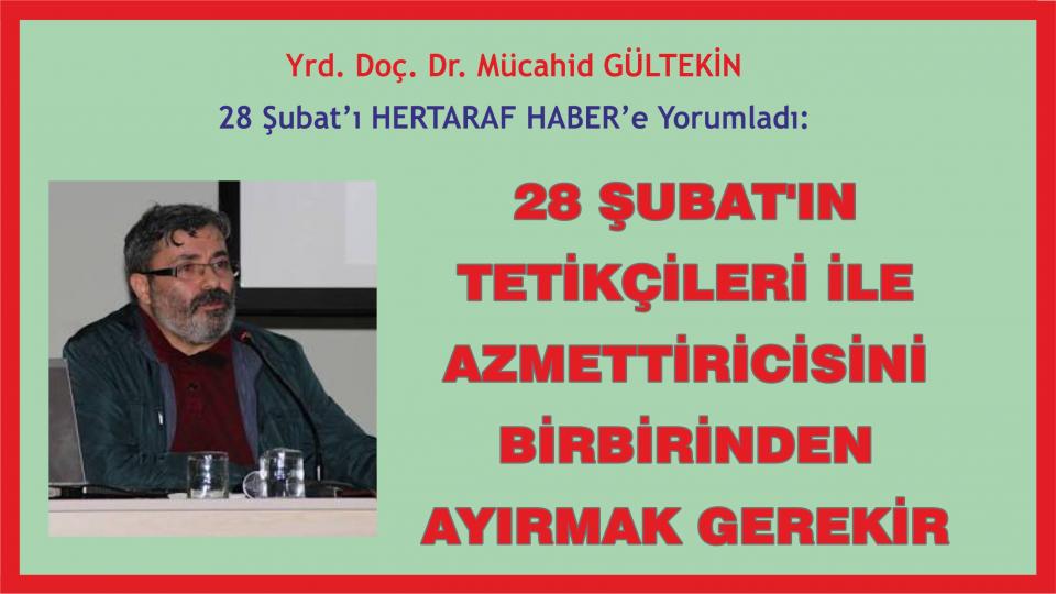 Birinci Yılına Girerken Aksa Tufanı ve Türkiye: Gazze'yle Yüzleşmek | Mücahit Gültekin / Mücahid Gültekin: 28 Şubat “tek parti dönemi travması”nı yeniden güncelleyen bir projeydi