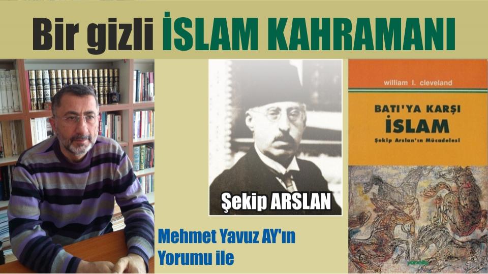 Bir gizli İSLAM KAHRAMANI: Şekip ARSLAN