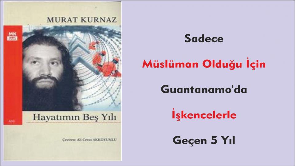 Kan Gövdeyi Götürürken / Mehmet Ali Başaran / Sadece Müslüman Olduğu İçin Guantanamo'da İşkencelerle Geçen 5 Yıl
