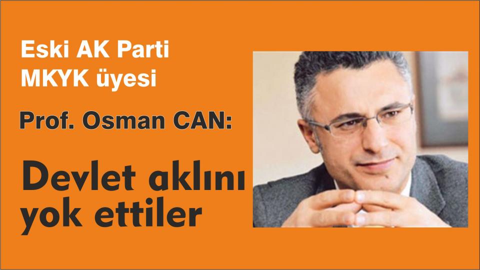 Prof. Osman Can: Devlet aklını yok ettiler