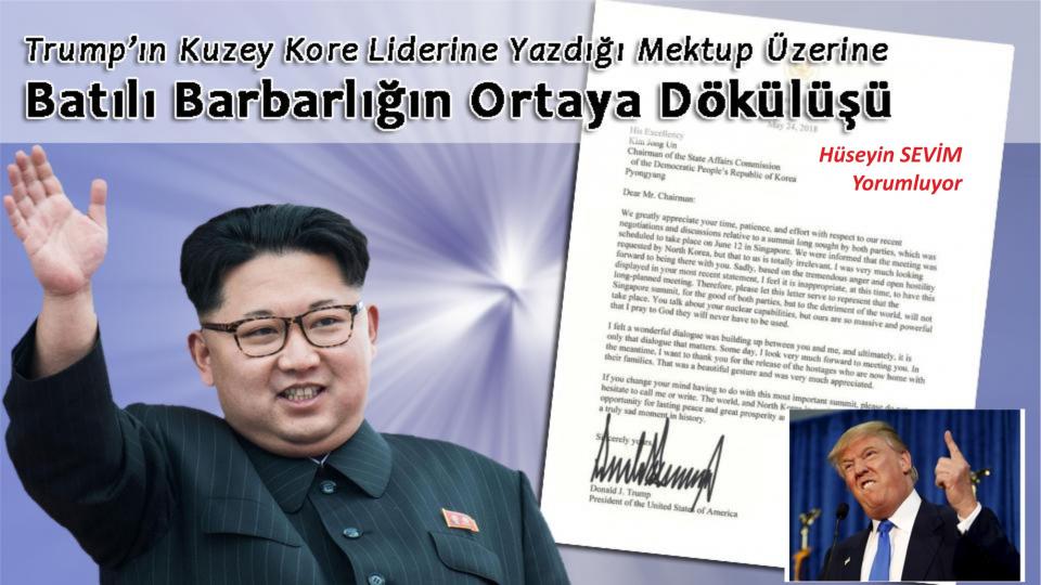 HÜSEYİN SEVİM / Gizli Deizm(İmiz) ve  Özgür İrade Felsefesi -5 / Trump’ın Kuzey Kore Liderine Yazdığı Mektup Üzerine: Batılı Barbarlığın Ortaya Dökülüşü/Hüseyin Sevim