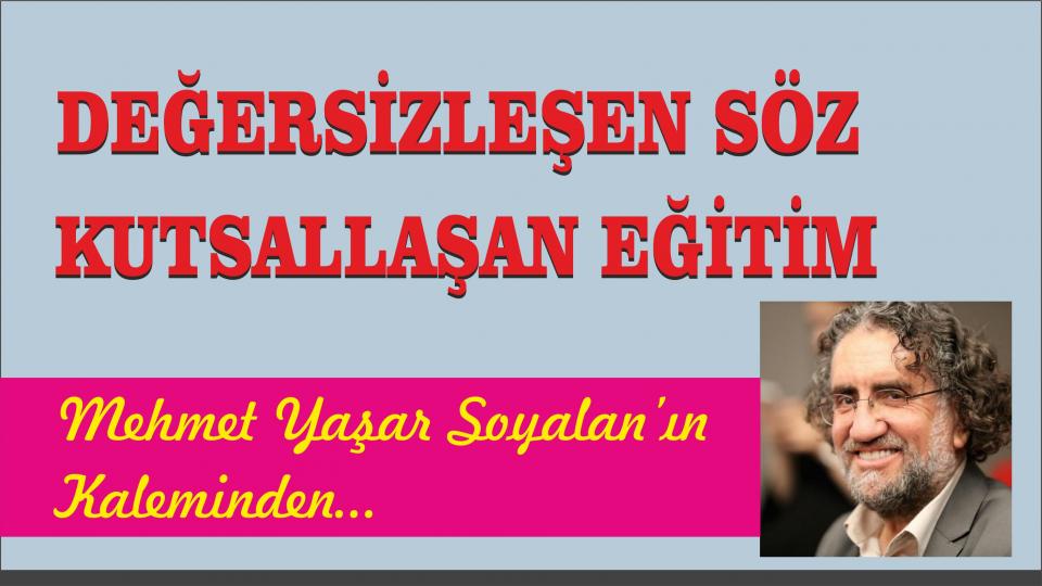MEHMET YAŞAR SOYALAN / Papa, Konsil, İznik ve Anadolu’nun Gerçekleri / Değersizleşen Söz, Kutsallaşan Eğitim - Mehmet Yaşar Soyalan
