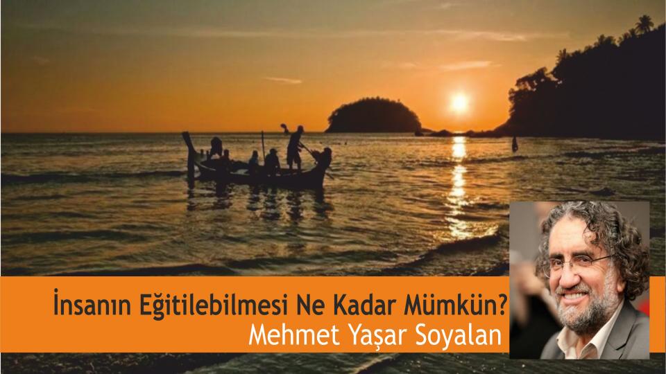 MEHMET YAŞAR SOYALAN / Papa, Konsil, İznik ve Anadolu’nun Gerçekleri / İnsanın Eğitilebilmesi Ne Kadar Mümkün? - Mehmet Yaşar Soyalan