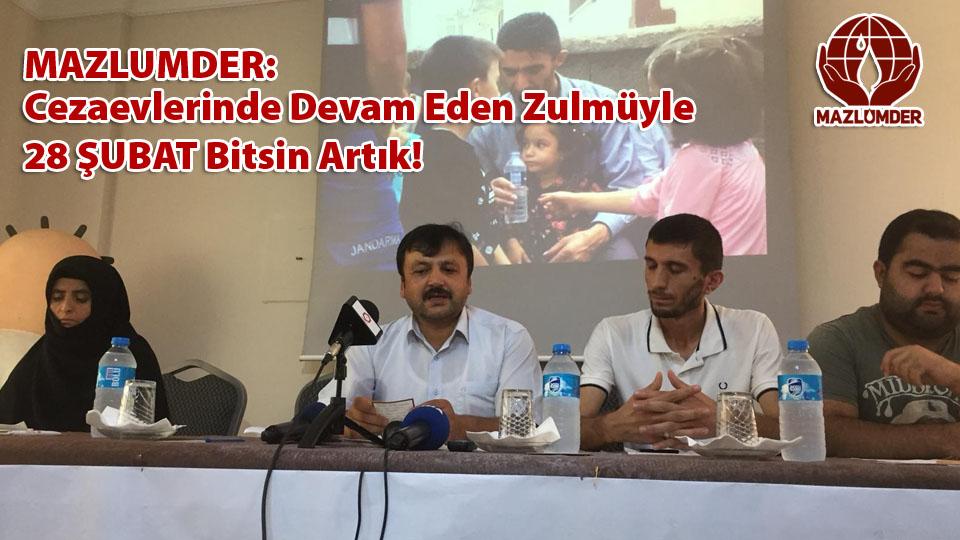 MAZLUMDER: Cezaevlerinde Devam Eden Zulmüyle 28 ŞUBAT Bitsin Artık!
