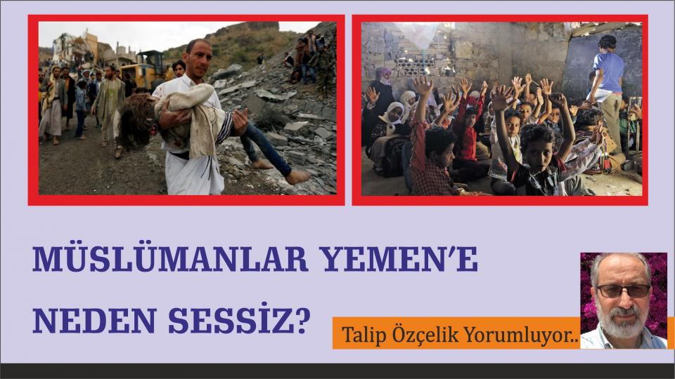 ALTI ÇİZİLİ SATIRLAR-TALİP ÖZÇELİK / Müslümanlar Yemen'e Neden Sessiz? / Talip Özçelik