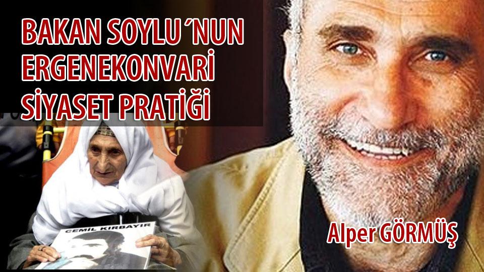 BAKAN SOYLU´NUN ERGENEKONVARİ SİYASET PRATİĞİ / Alper GÖRMÜŞ