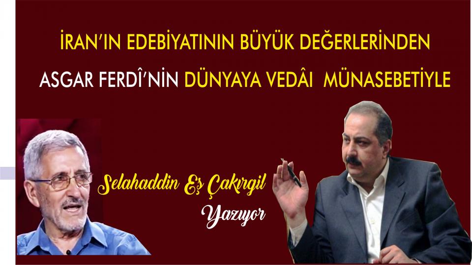 İran’ın edebiyatının büyük değerlerinden Asgar Ferdî’nin dünyaya vedâı münasebetiyle - Selahaddin Eş
