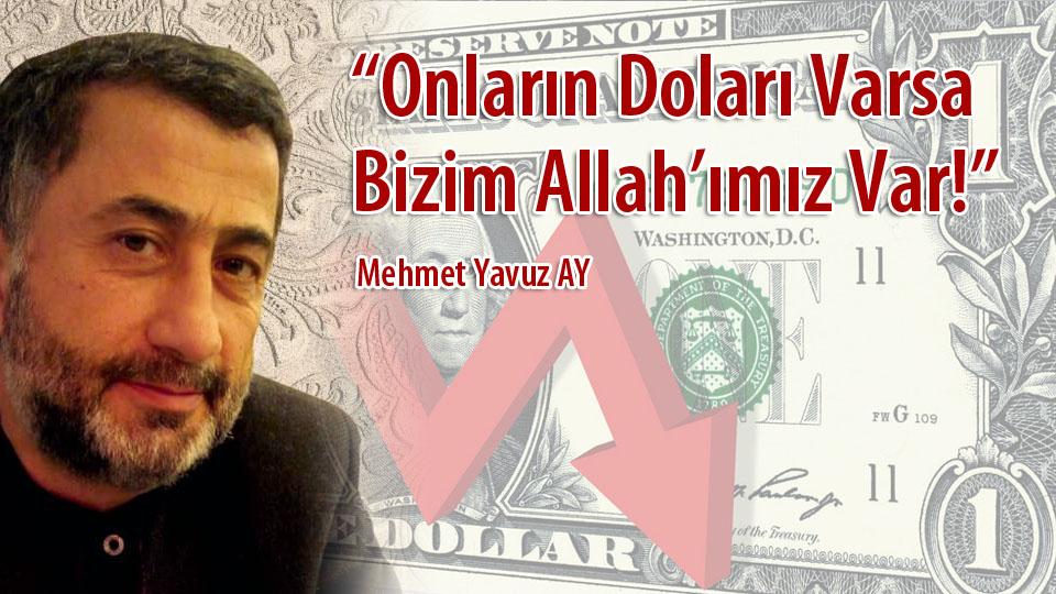 Kitaptan Yerel Değerlerin Egemenliğine/ İslâm Dünyasında Hukuk ve Bilim ../ Mehmet Yavuz AY / “Onların Doları Varsa Bizim Allah’ımız Var!”