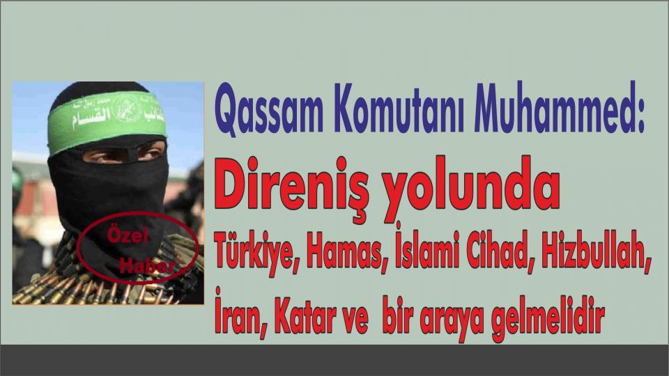  Qassam Komutanı Muhammed : Amaç Filistin'i Özgürleştirmekse Filistin için Mücadele Eden Bütün Gruplar Birleşmeli