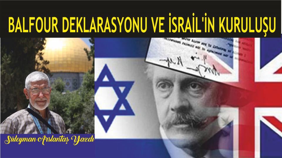 SÜLEYMAN ARSLANTAŞ / GEÇMİŞTEN GÜNÜMÜZE İRAN / Balfour Deklarasyonu ve İsrail'in Kuruluşu - Süleyman ARSLANTAŞ