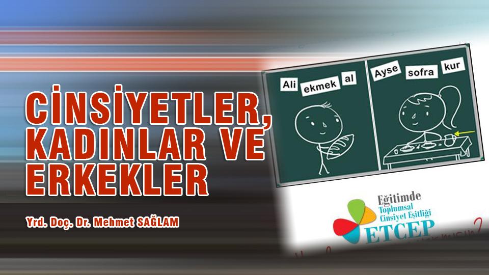 Prof. Dr. MEHMET SAĞLAM / Gerçeğe Uzak Yaşamlar  / CİNSİYETLER, KADINLAR VE ERKEKLER / Yrd. Doç. Dr. Mehmet SAĞLAM