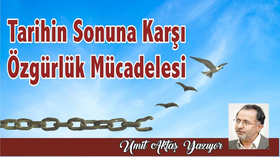 Umut ve Ütopya-Ümit Aktaş / Tarihin Sonuna Doğru Özgürlük Mücadelesi - Ümit Aktaş