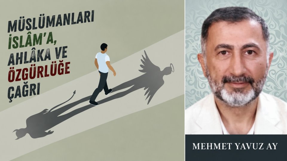 MEHMET YAVUZ AY / Müslümanları İslâm’a, Ahlâka ve Özgürlüğe Çağrı