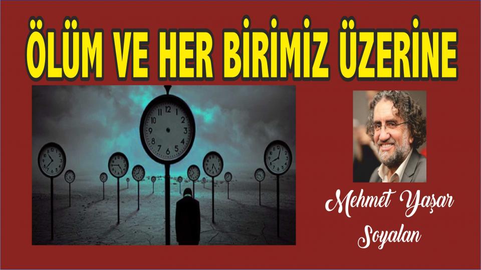 MEHMET YAŞAR SOYALAN / Papa, Konsil, İznik ve Anadolu’nun Gerçekleri / ÖLÜM VE HER BİRİMİZ ÜZERİNE ÇOK KARIŞIK BİR YAZI/Mehmet Yaşar SOYALAN