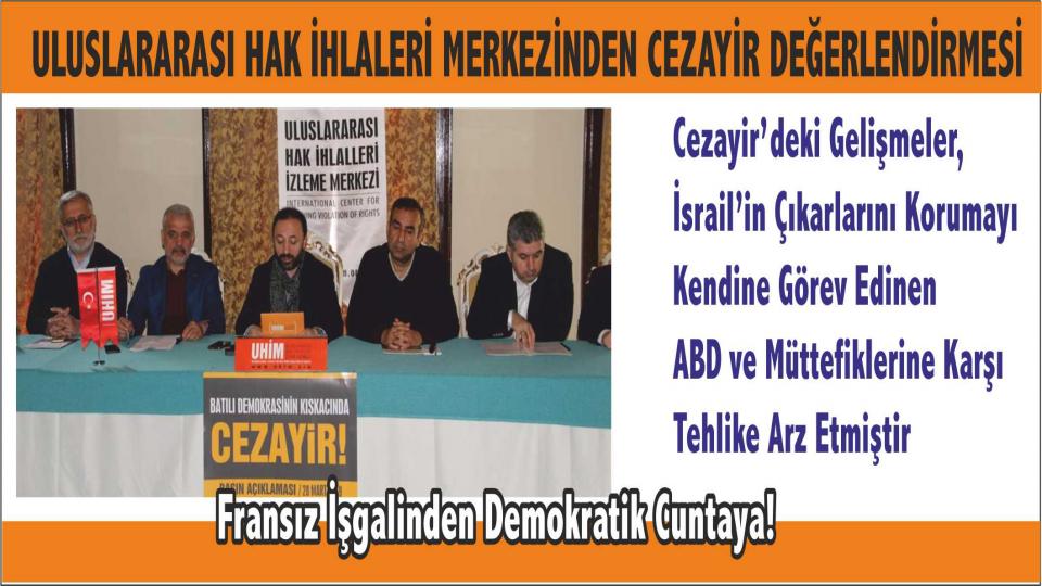 UHİM: Cezayirlilerin ortak talepleri doğrultusunda oluşturulacak diyalog ortamıyla, Cezayir’in geleceği yeniden şekillendirilmelidir.