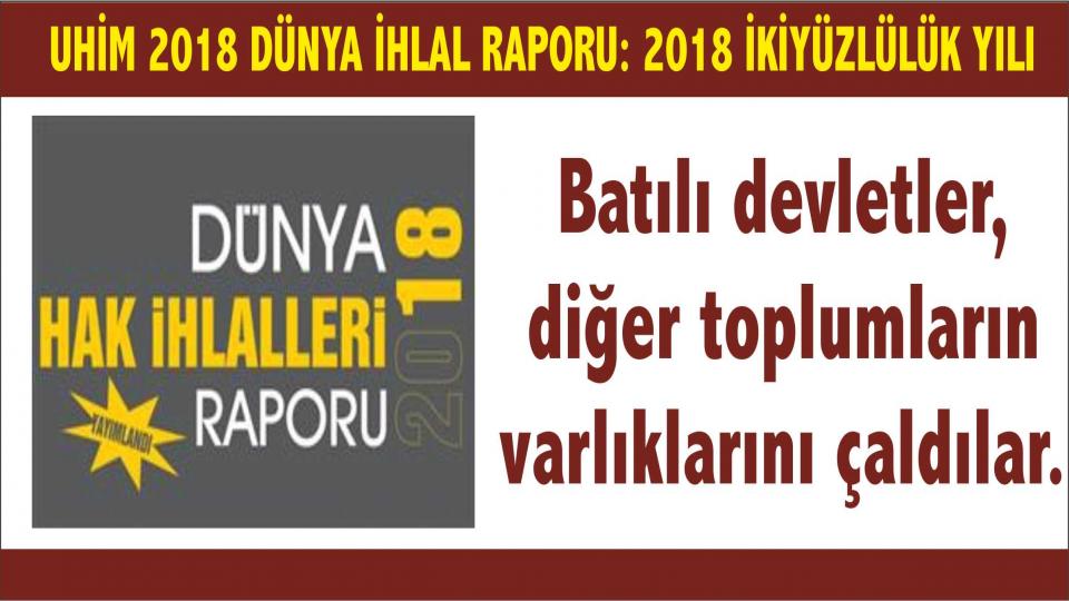 UHİM Dünya Raporu: 2018 Çelişkiler ve İkiyüzlülük Yılı!