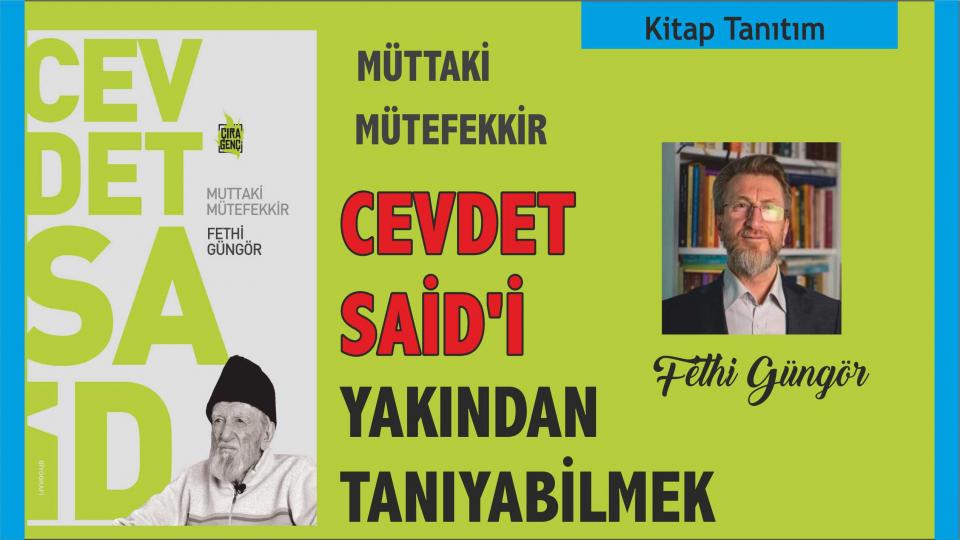MÜTTAKİ MÜTEFEKKİR CEVDET SAİD’İ YAKINDAN TANIMAK - Doç.Dr. Fethi Güngör