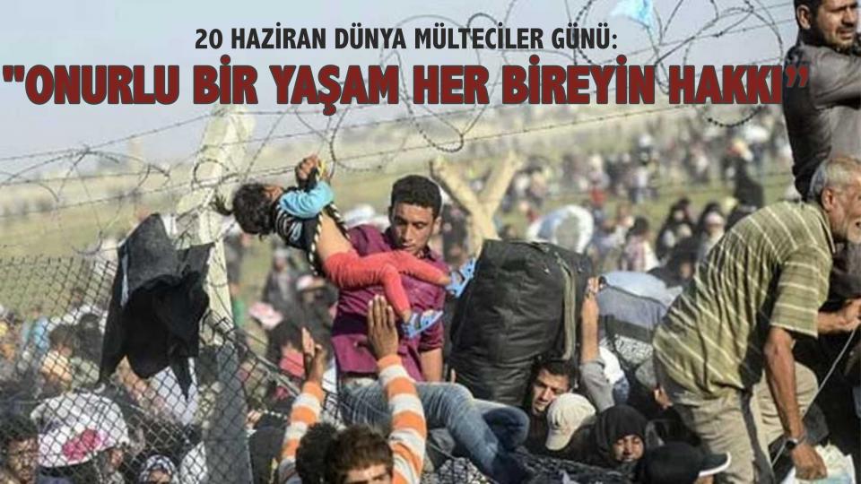 20 Haziran Dünya Mülteciler Günü: Onurlu bir yaşam her bireyin hakkı