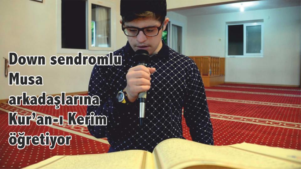 Down sendromlu Musa arkadaşlarına Kur’an-ı Kerim öğretiyor