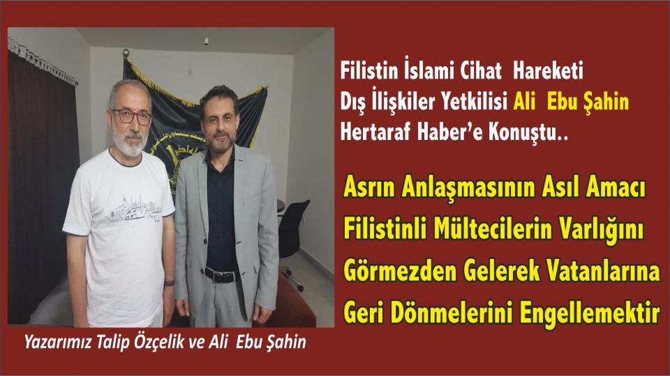 Filistin İslami Cihat Hareketi Dış ilişkiler Sorumlusu Ali Ebu Şahin: Asrın Anlaşması ile Kudüs'ün Tamamen Yahudileştirilmesi Hedefleniyor