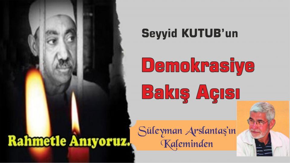SÜLEYMAN ARSLANTAŞ / GEÇMİŞTEN GÜNÜMÜZE İRAN / Seyyid Kutub’un Demokrasiye Bakış Açısı|Süleyman Arslantaş